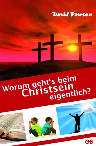 Worum geht's beim Christsein eigentlich? Worum geht's beim Christsein eigentlich?