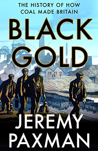 Black Gold: The History of How Coal Made Britain von William Collins