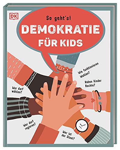 Demokratie für Kids: So geht's! Wer darf wählen? Wer darf regieren? Wie funktionieren Wahlen? Haben Kinder Rechte? Wer ist der Staat?
