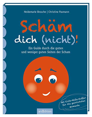 Schäm dich (nicht)!: Ein Guide durch die guten und weniger guten Seiten der Scham