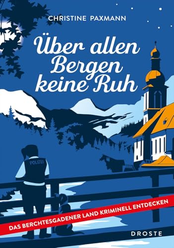 Über allen Bergen keine Ruh: Das Berchtesgadener Land kriminell entdecken von Droste Verlag GmbH