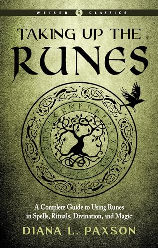Taking Up the Runes: A Complete Guide to Using Runes in Spells, Rituals, Divination, and Magic (Weiser Classics)