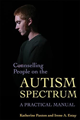 Counselling People on the Autism Spectrum: A Practical Manual: A Practical Approach
