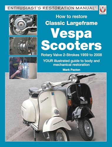 How to Restore Classic Largeframe Vespa Scooters: Rotary Valve 2-Strokes 1959 to 2008: Rotary Valve 2-strokes 1959 to 2008: Your Illustrated Guide to ... Restoration (Enthusiast's Restoration Manual) von Veloce Publishing