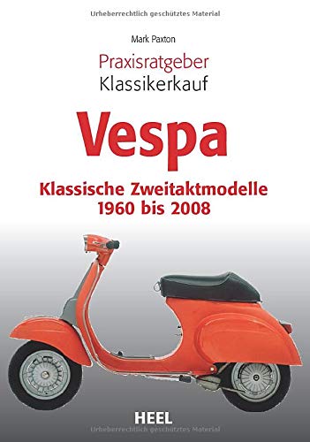 Praxisratgeber Klassikerkauf: Vespa: Klassische Zweitaktmodelle 1960 bis 2008
