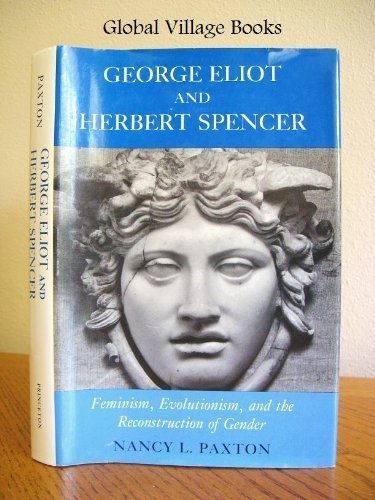 George Eliot and Herbert Spencer: Feminism, Evolutionism, and the Reconstruction of Gender (Princeton Legacy Library, 1152)