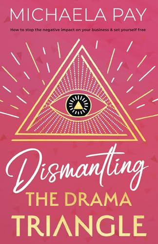 Dismantling the Drama Triangle: How to Stop the Negative Impact on Your Business & Set Yourself Free von Authors & Co.