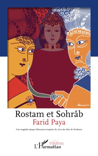 Rostam et Sohrâb: Une tragédie épique librement inspirée du Livre des Rois de Ferdowsi von Editions L'Harmattan