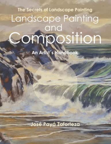 Landscape Painting and Composition: An Artist´s Handbook (The Secrets of landscape Painting, Band 1)