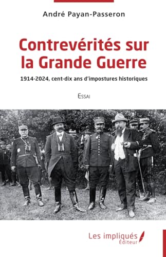 Contrevérités sur la Grande Guerre: 1914-2024, cent-dix ans d’impostures historiques: 1914-2024, cent-dix ans d¿impostures historiques von Les Impliqués