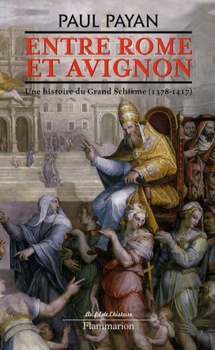 Entre Rome et Avignon: Une histoire du Grand Schisme (1378-1417) von FLAMMARION