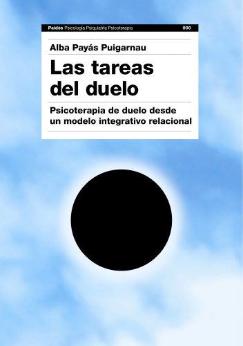 Las tareas del duelo: Psicoterapia de duelo desde un modelo integrativo-relacional (Psicología Psiquiatría Psicoterapia, Band 247) von Ediciones Paidós