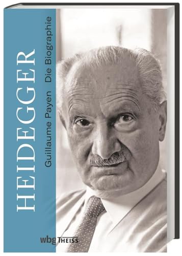 Heidegger. Die Biographie. Den Menschen und Philosophen verstehen: seine katholische Kindheit, sein Beitrag zur Philosophiegeschichte und sein Antisemitismus. von Wbg Theiss
