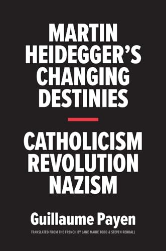 Martin Heidegger's Changing Destinies - Catholicism, Revolution, Nazism von Yale University Press