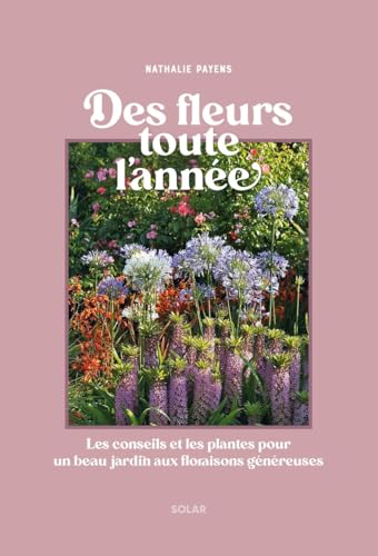 Des fleurs toutes l'année - Les conseils et les plantes pour un beau jardin aux floraisons généreuses von SOLAR
