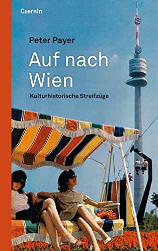 Auf nach Wien: Kulturhistorische Streifzüge: Kulturhistorische Streifzu¨ge