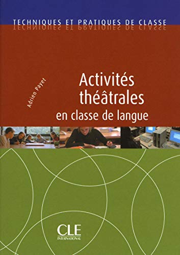Techniques et pratiques de classe: Activites theatrales en classe de langu von CLÉ INTERNACIONAL