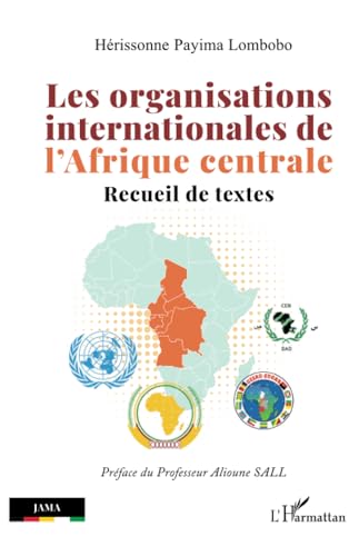 Les organisations internationales de l’Afrique centrale: Recueil de textes von Editions L'Harmattan