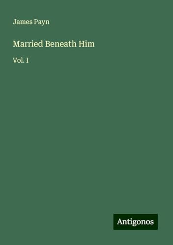 Married Beneath Him: Vol. I von Antigonos Verlag