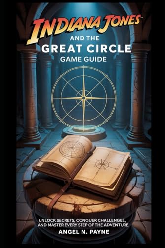 Indiana Jones and the Great Circle Game Guide: Unlock Secrets, Conquer Challenges, and Master Every Step of the Adventure von Independently published