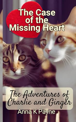The Case of the Missing Heart (The Adventures of Charlie and Ginger Children's Chapter Books, Band 2) von Independently published