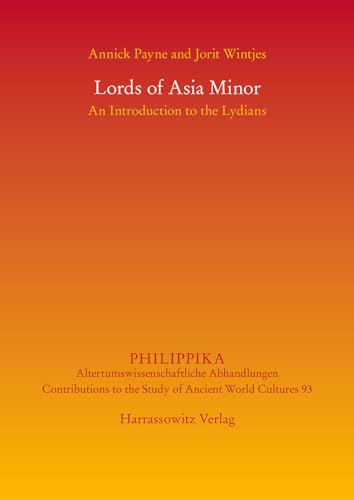 Lords of Asia Minor: An Introduction to the Lydians (Philippika: Altertumskundliche Abhandlungen)