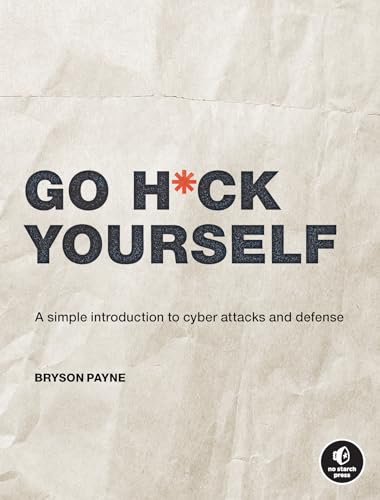 Go H*ck Yourself: A Simple Introduction to Cyber Attacks and Defense von No Starch Press