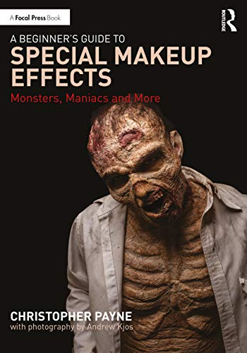 A Beginner's Guide to Special Makeup Effects: Monsters, Maniacs and More von Routledge