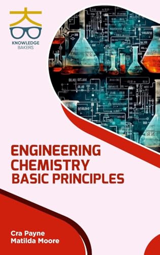 Engineering Chemistry: Basic Principles Engineering Chemistry: Basic Principles von Knowledge Bakers