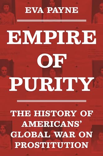 Empire of Purity: The History of Americans' Global War on Prostitution (Politics and Society in Modern America, 162) von Princeton University Press