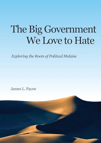 The Big Government We Love to Hate: Exploring the Roots of Political Malaise von Lytton Publishing Company