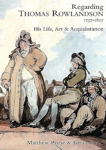 Regarding Thomas Rowlandson 1757-1827: His Life, Art and Acquaintance von Paul Holberton Publishing