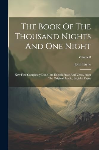 The Book Of The Thousand Nights And One Night: Now First Completely Done Into English Prose And Verse, From The Original Arabic, By John Payne; Volume 8 von Legare Street Press