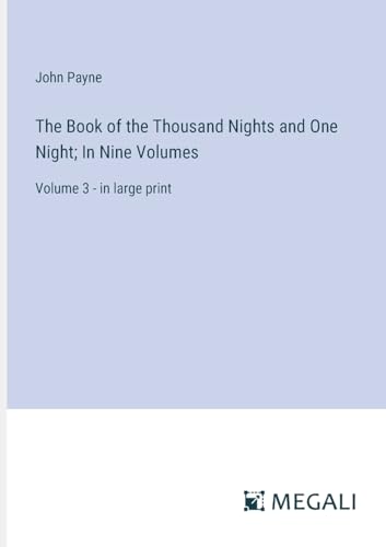 The Book of the Thousand Nights and One Night; In Nine Volumes: Volume 3 - in large print von Megali Verlag
