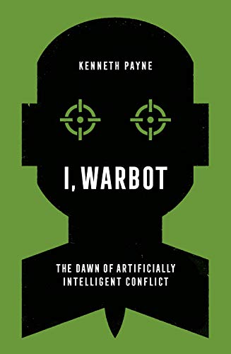I, Warbot: The Dawn of Artificially Intelligent Conflict von C Hurst & Co Publishers Ltd
