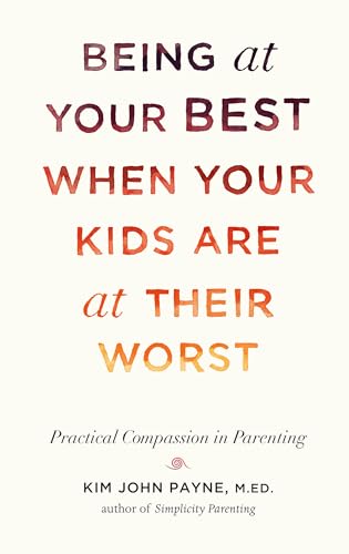 Being at Your Best When Your Kids Are at Their Worst: Practical Compassion in Parenting von Shambhala Publications
