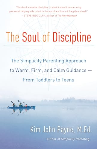 The Soul of Discipline: The Simplicity Parenting Approach to Warm, Firm, and Calm Guidance -- From Toddlers to Teens von Ballantine Books