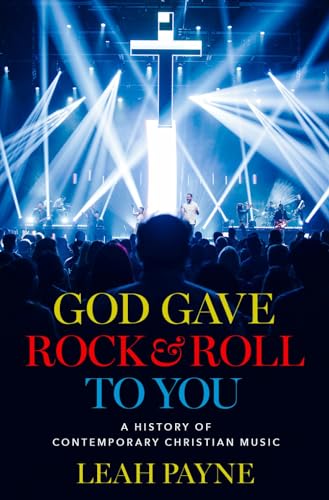 God Gave Rock and Roll to You: A History of Contemporary Christian Music von Oxford University Press Inc