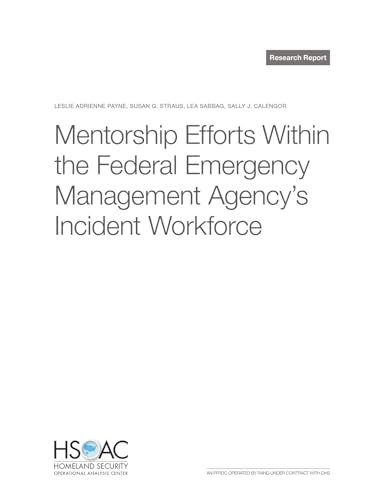 Mentorship Efforts Within the Federal Emergency Management Agency's Incident Workforce Mentorship Efforts Within the Federal Emergency Management Agency's Incident Workforce von RAND Corporation