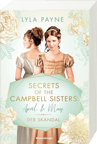 Secrets of the Campbell Sisters, Band 1: April & May. Der Skandal (Sinnliche Regency Romance von der Erfolgsautorin der Golden-Campus-Trilogie) von Ravensburger