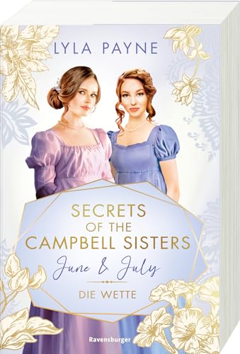 Secrets of the Campbell Sisters, Band 2: June & July. Die Wette (Sinnliche Regency Romance von der Erfolgsautorin der Golden-Campus-Trilogie) (Secrets of the Campbell Sisters, 2)