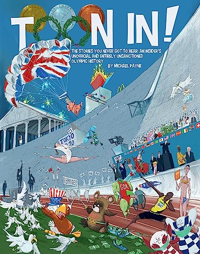 Toon In!: The Stories You Never Got to Hear: An Insider's Unofficial and Entirely Unsanctioned Olympic History Toon In!: The Stories You Never Got to Hear: An Insider's Unofficial and Entirely Unsanctioned Olympic History