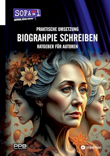 BIOGRAPHIE SCHREIBEN - Praktische Umsetzung: Praxisbuch für Autoren (SofaTalk24 Ratgeber für Autoren) von PerryPayneBooks