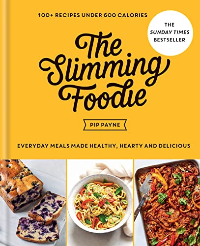The Slimming Foodie: Every Day Meals Made Healthy, Hearty and Delicious: 100+ Recipes Under 600 Calories von Aster
