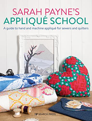 Sarah Payne’s Applique School: A Guide to Hand and Machine Applique for Sewers and Quilters von Search Press