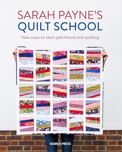 Sarah Payne's Quilt School: New Ways to Start Patchwork and Quilting (Bookazines)