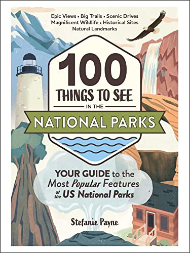 100 Things to See in the National Parks: Your Guide to the Most Popular Features of the US National Parks (National Park Travel Guide Series)