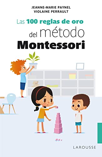 Las 100 reglas de oro del método Montessori (LAROUSSE - Libros Ilustrados/ Prácticos) von Larousse