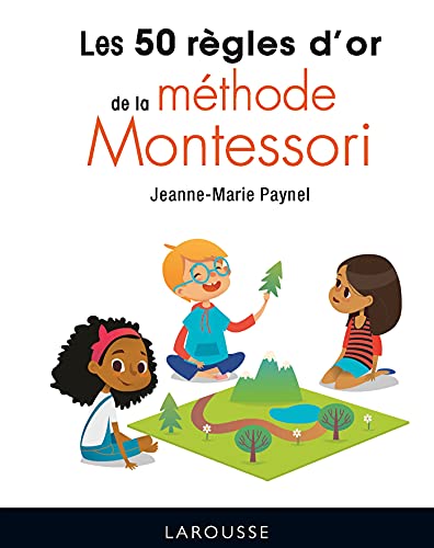 Les 50 règles d'or de la méthode Montessori Les 50 règles d'or de la méthode Montessori von LAROUSSE
