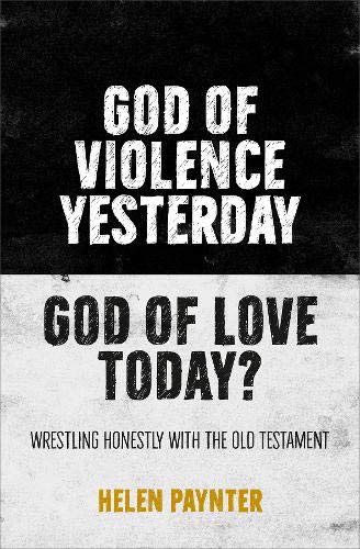God of Violence Yesterday, God of Love Today?: Wrestling honestly with the Old Testament von BRF (The Bible Reading Fellowship)